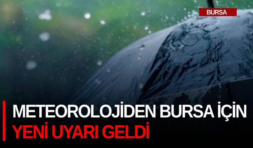 Meteorolojiden Bursa için yeni uyarı geldi