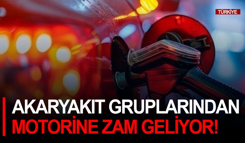 Akaryakıt gruplarından motorine zam geliyor!