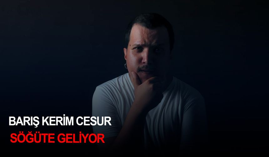 Barış Kerim Cesur Söğüte geliyor